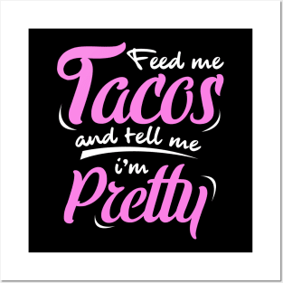 'Feed Me Tacos And Tell Me I'm Pretty' Cute Food Tacos Gift Posters and Art